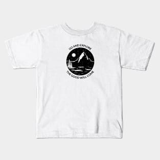 GO AND EXPLORE the good will come Kids T-Shirt